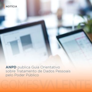 ANPD publica Guia Orientativo sobre Tratamento de Dados Pessoais pelo Poder Público