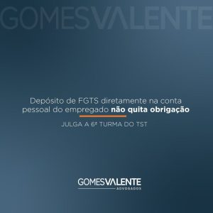 Depósito de FGTS diretamente na conta pessoal do empregado não quita obrigação￼￼