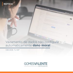 Vazamento de dados não configura automaticamente dano moral