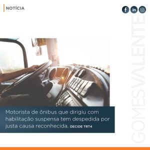 Motorista de ônibus que dirigiu com habilitação suspensa tem despedida por justa causa reconhecida