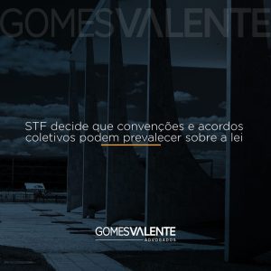 STF decide que convenções e acordos coletivos podem prevalecer sobre a lei