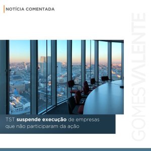 TST suspende execução de empresas que não participaram da ação