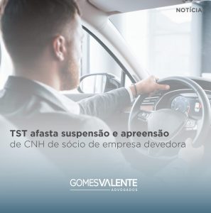 TST afasta suspensão e apreensão de CNH de sócio de empresa devedora