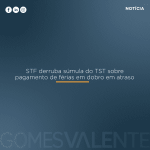 STF derruba súmula do TST sobre pagamento de férias em dobro em atraso