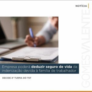 Empresa poderá deduzir seguro de vida da indenização devida à família de trabalhador