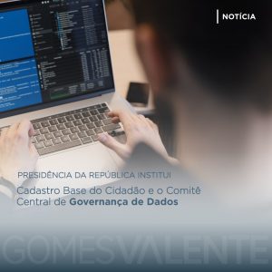 PRESIDÊNCIA DA REPÚBLICA INSTITUI – Cadastro Base do Cidadão e o Comitê Central de Governança de Dados