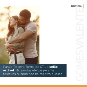 Para a terceira turma do STJ a união estável não produz efeito perante terceiros quando não há registro público