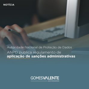 Autoridade Nacional de Proteção de Dados ANPD publica regulamento de aplicação de sanções administrativas