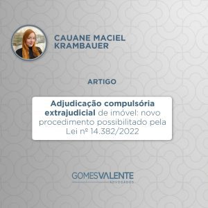 Adjudicação compulsória extrajudicial de imóvel: novo procedimento possibilitado pela Lei nº 14.382/2022.