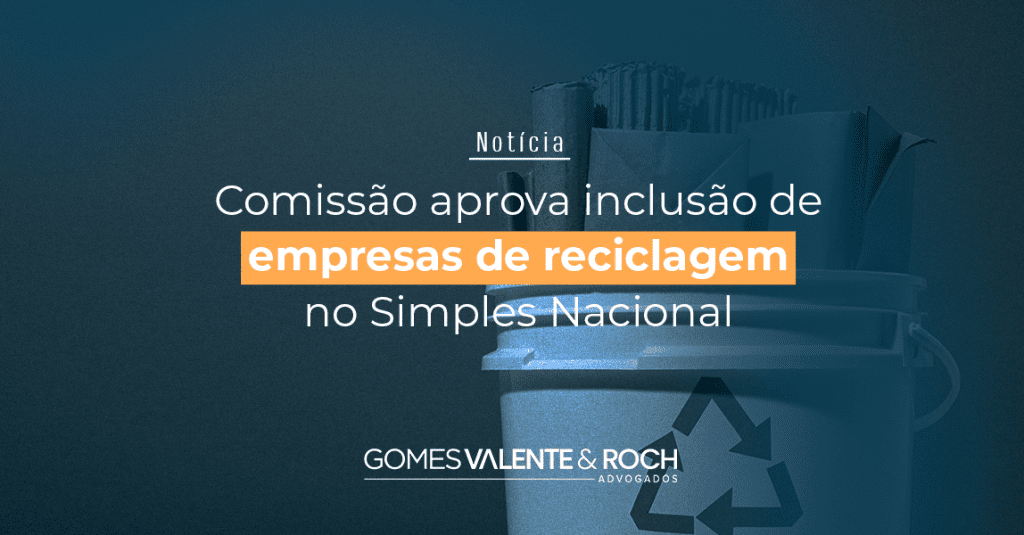 Comissão aprova inclusão de empresas de reciclagem no Simples Nacional