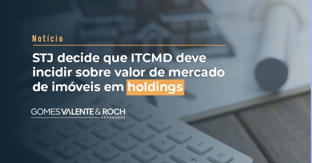 STJ decide que ITCMD deve incidir sobre valor de mercado de imóveis em holdings