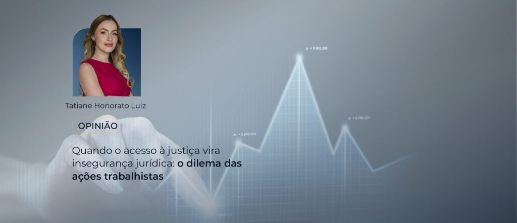 Quando o acesso à justiça vira insegurança jurídica: o dilema das ações trabalhistas