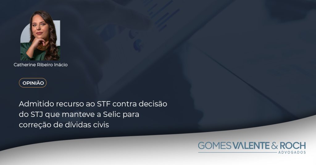 Admitido recurso ao STF contra decisão do STJ que manteve a Selic para correção de dívidas civis