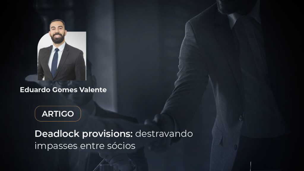 Deadlock provisions: destravando impasses entre sócios