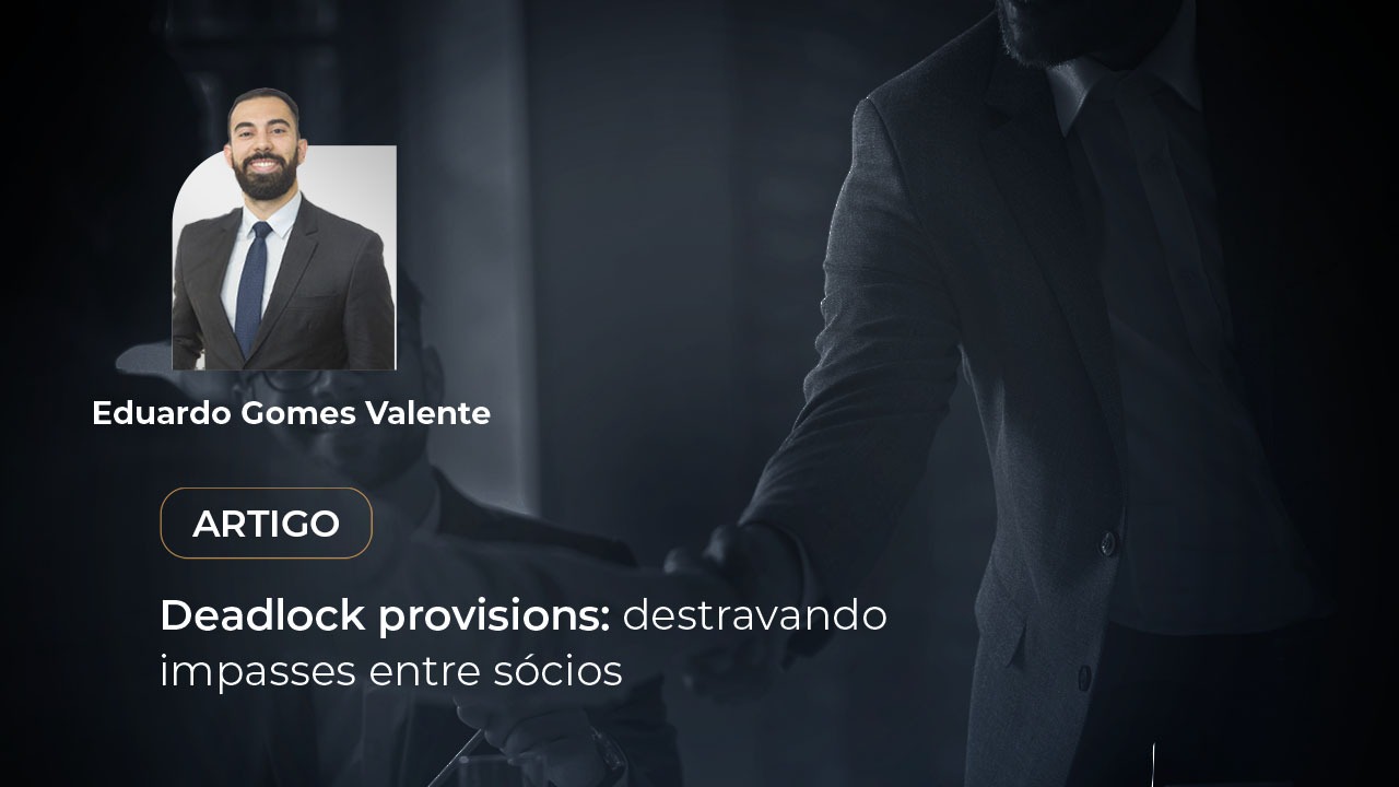 Deadlock provisions: destravando impasses entre sócios