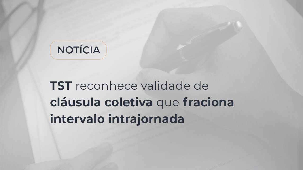 TST reconhece validade de cláusula coletiva que fraciona intervalo intrajornada