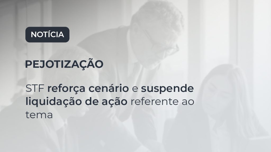 STF reforça cenário e suspende liquidação de ação referente ao tema