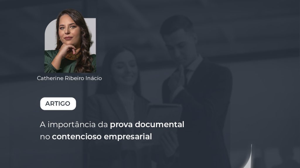 A importância da prova documental no contencioso empresarial