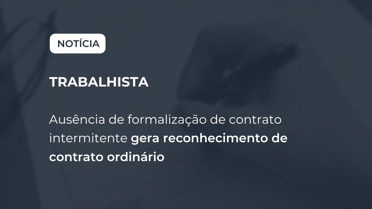 Ausência de formalização de contrato intermitente gera reconhecimento de contrato ordinário