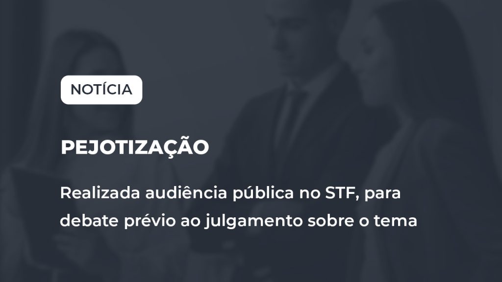 Realizada audiência pública no STF, para debate prévio ao julgamento sobre a “pejotização”