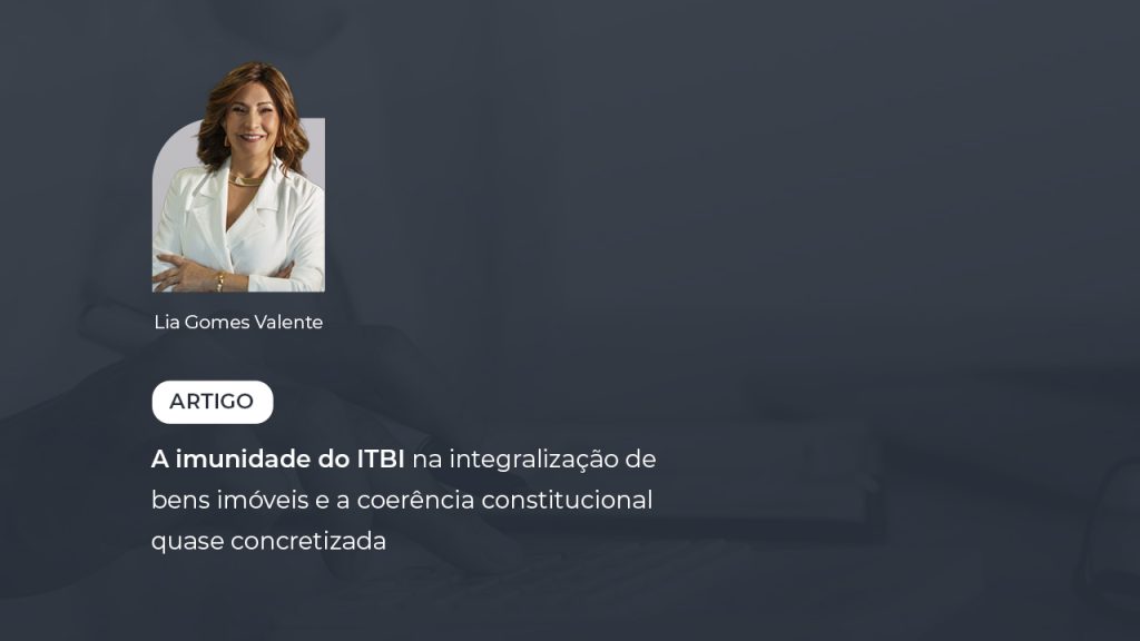 A imunidade do ITBI na integralização de bens imóveis e a coerência constitucional quase concretizada